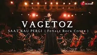 VAGETOZ - SAAT KAU PERGI (FEMALE ROCK ORCHESTRA COVER)