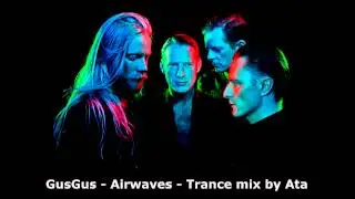GusGus - Airwaves - Trance mix by Ata