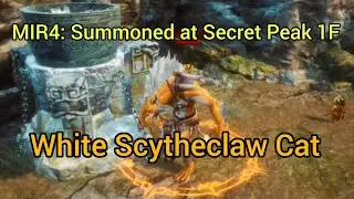MIR4: Complete Guide to Summon White Scytheclaw Cat at Secret Peak 1F