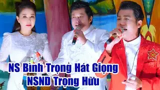 NS Bình Trọng Hát Giọng NSND Trọng Hữu Quá Hay NS Cẩm Như NS Hồ Minh Đương