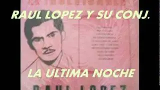 LA ULTIMA NOCHE-RAUL LOPEZ Y SU CONJ.