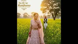 🌸 Tu Hi Ae Ranjhana | New Punjabi Romantic Song 2025 | Soulful Love Ballad | Official Video