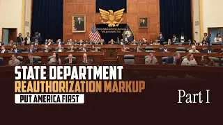 [Part I] State Department Reauthorization Markup
