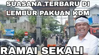 WOW LUAR BIASA RAMAI SEKALI SUASANA TERBARU  DI LEMBUR PAKUAN KDM 
