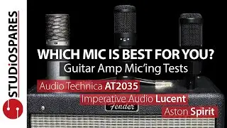 AUDIO TECHNICA AT2035 vs IMPERATIVE AUDIO LUCENT vs ASTON SPIRIT - Guitar Amp Mic Shootout