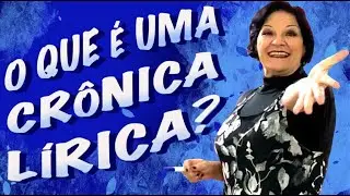 O QUE É UMA CRÔNICA LÍRICA?
