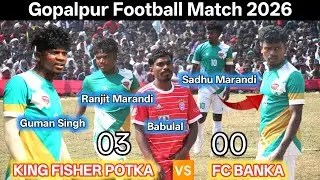 King Fisher Potka 🆚 Fc Banka Bihar | at Gopalpur football match 2026