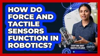 How Do Force And Tactile Sensors Function In Robotics?