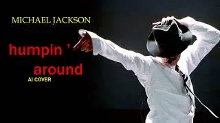 Humpin' Around - Michael Jackson AI COVER