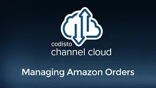 Codisto Channel Cloud Tutorial Series 4.6 Channel Cloud for Amazon: Managing Amazon Orders
