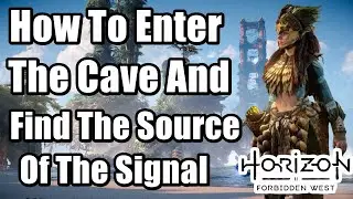 How To Enter The Cave And Find The Source Of The Signal In Horizon Forbidden West Signal Spike