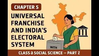 CHAPTER 5 | Universal Franchise and India’s Electoral System | Class 8 Social Science – Part 2