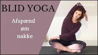 Blid yoga mod spændinger i nakken | Yoga mod hovedpine og migræne | Blid hverdags-yoga for alle