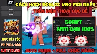 C&aacute;ch Hack Roblox VNG Blox Fruit Tr&ecirc;n Đt, Pc V&agrave; Ios - Delta x VNG v2.702 Antiban Update V&agrave; Script New