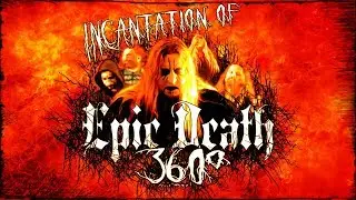 Incantation Of Epic Death   360 Video