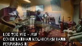 Loe Toe Yee - / rif || Live Cover Latihan Kolaborasi Band Perpusnas RI 