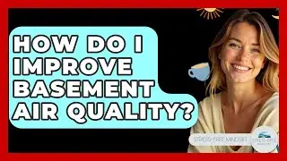 How Do I Improve Basement Air Quality? - Stress Free Mindset