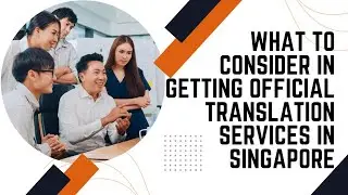 What to Consider in Getting Official Translation Services in Singapore?