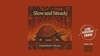 Vehement Music &mdash; Slow and Steady | AfrobeatLofi FrobeatChill
