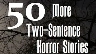 50 More Two-Sentence Horror Stories