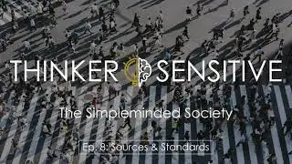 Ep. 8 The Simpleminded Society: Sources & Standards