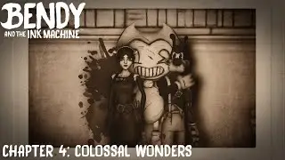 bendy and the ink machine | chapter 4: colossal wonders