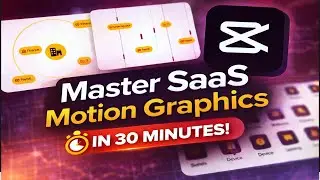 Master SaaS Motion Graphics in 30 Minutes (CAPCUT)