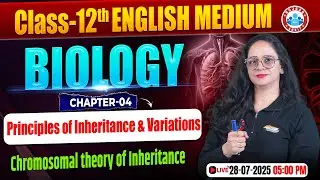 Chromosomal Theory of Inheritance Principle of Inheritance & Variations, UP Board Class 12th Biology