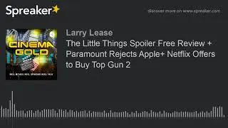 The Little Things Spoiler Free Review + Paramount Rejects Apple+ Netflix Offers to Buy Top Gun 2