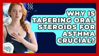 Why Is Tapering Oral Steroids For Asthma Crucial? - Everyday Asthma Tips