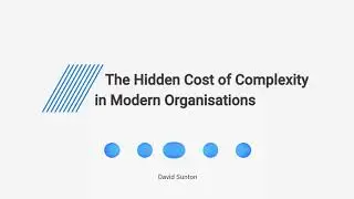 The Hidden Cost of Complexity in Modern Organisations
