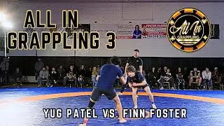 All in Grappling 3: Yug Patel vs. Finn Foster | Jiu Jitsu Superfight
