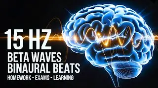 15 Hz Beta Waves Binaural Beats | Focus Music for Homework, Exams & Learning