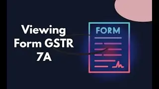 Viewing Form GSTR 7A