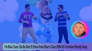 I'm Blue Clues Da Ba Dee ft Steve from Blue’s Clues Eiffel 65 Combine Parody Song