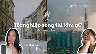 Ở lại châu Âu hay về nước? Các lựa chọn sau khi tốt nghiệp