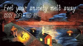 You feel your anxiety melt away &bull; Lofi &bull; Relaxing &bull; No AI