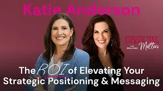 The ROI of Elevating Your Strategic Positioning & Messaging with Katie Anderson