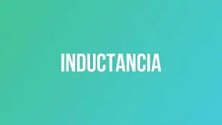 &iquest;Qu&eacute; es la Inductancia?