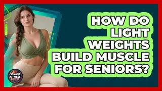 How Do Light Weights Build Muscle For Seniors? - Senior Fitness Simplified