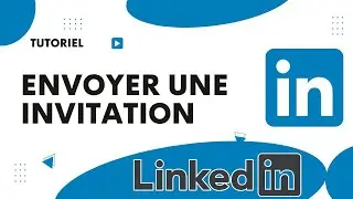 Comment envoyer une invitation sur LinkedIn