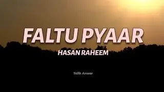 Faltu Pyar (Lyrics) - Hasan Raheem | Natasha Noorani | Talal Qureshi | Lyrical Video | 2024