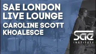 SAE London Live Lounge - Caroline Scott Khoalesce