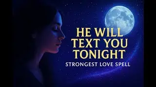 He Will Text You Tonight 💫 Strongest Love Manifestation Spell