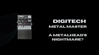 Digitech Metal Master Pedal: A Metalhead's Nightmare?