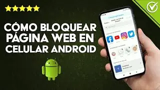C&oacute;mo Bloquear o Restringir una P&aacute;gina web en mi Celular Android - F&aacute;cil y R&aacute;pido