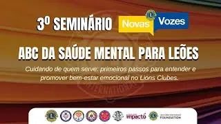 3º Seminário Novas Vozes - ABC da Saúde Mental | Lions Clubes Distrito LC-2