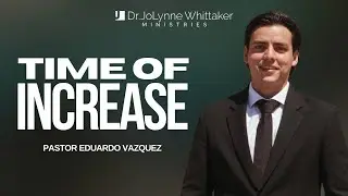 TIME OF INCREASE | PASTOR EDUARDO VAZQUEZ