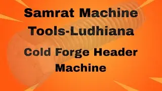 Cold Forge Header Machine | Bolt Making Machine | Samrat Machine Tools Ludhiana