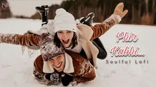Phir Kabhi | Soulful Romantic Lofi Song | Lost in Love & Memories